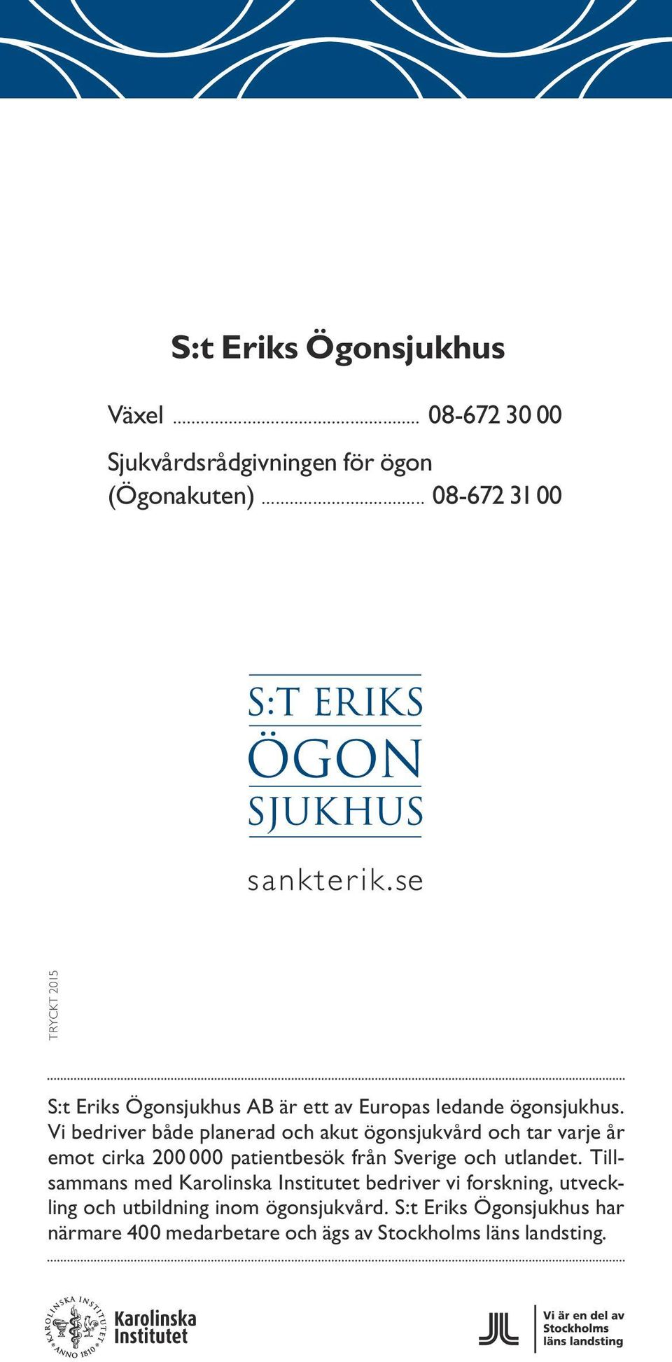 Vi bedriver både planerad och akut ögon sjukvård och tar varje år emot cirka 200 000 patientbesök från Sverige och utlandet.
