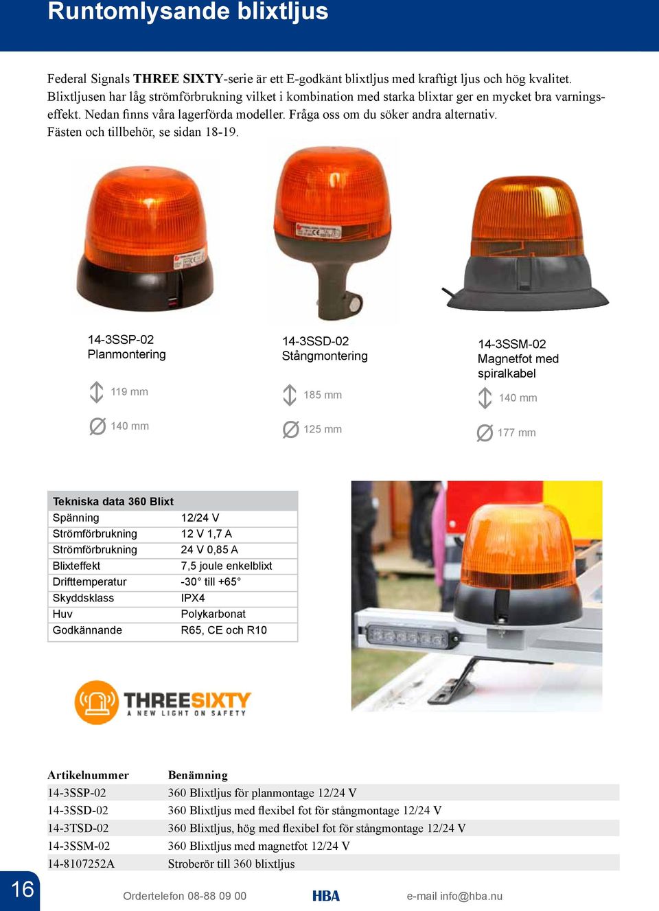 Fästen och tillbehör, se sidan 18-19.