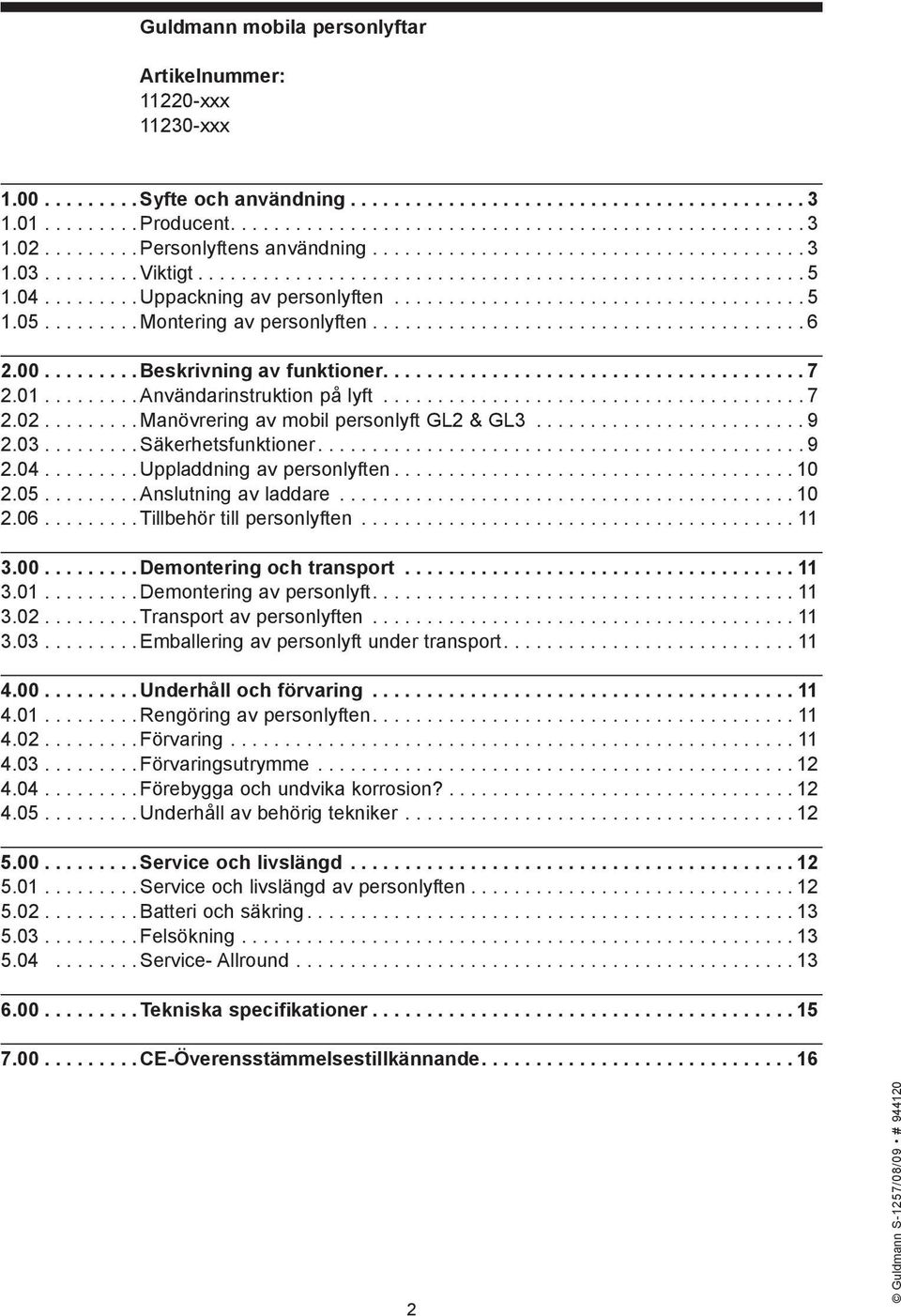 ..................................... 5 1.05......... Montering av personlyften........................................ 6 2.00......... Beskrivning av funktioner...................................... 7 2.