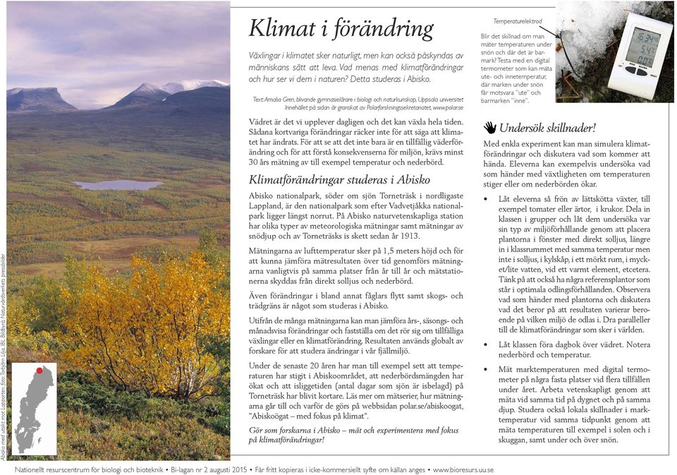 Text: Amalia Gren, blivande gymnasielärare i biologi och naturkunskap, Uppsala universitet Innehållet på sidan är granskat av Polarforskningssekretariatet, www.polar.