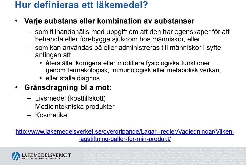 människor, eller som kan användas på eller administreras till människor i syfte antingen att återställa, korrigera eller modifiera fysiologiska