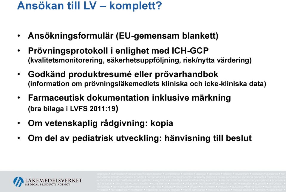 säkerhetsuppföljning, risk/nytta värdering) Godkänd produktresumé eller prövarhandbok (information om