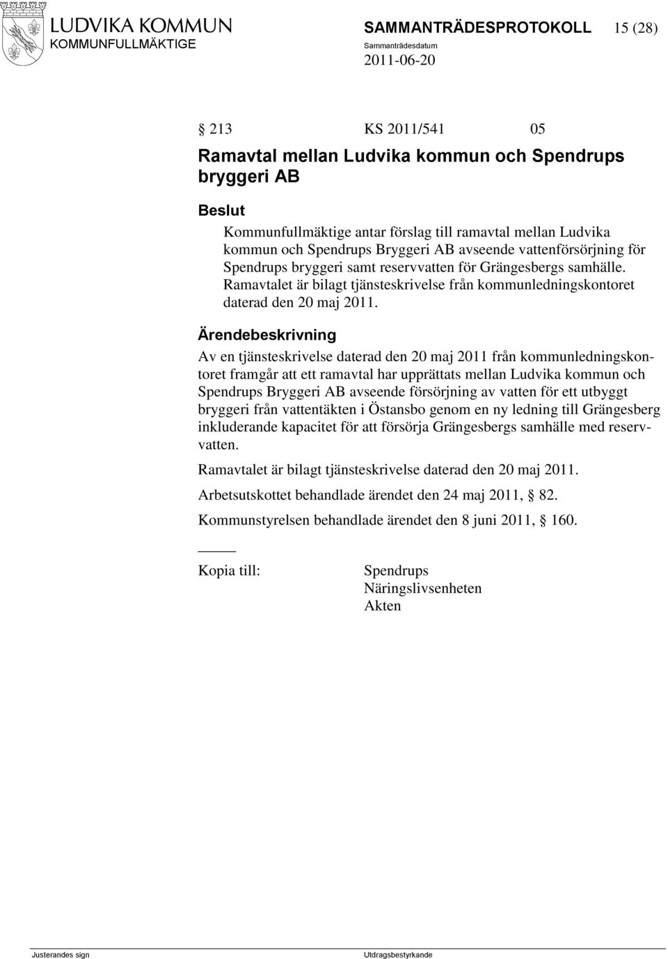 Av en tjänsteskrivelse daterad den 20 maj 2011 från kommunledningskontoret framgår att ett ramavtal har upprättats mellan Ludvika kommun och Spendrups Bryggeri AB avseende försörjning av vatten för