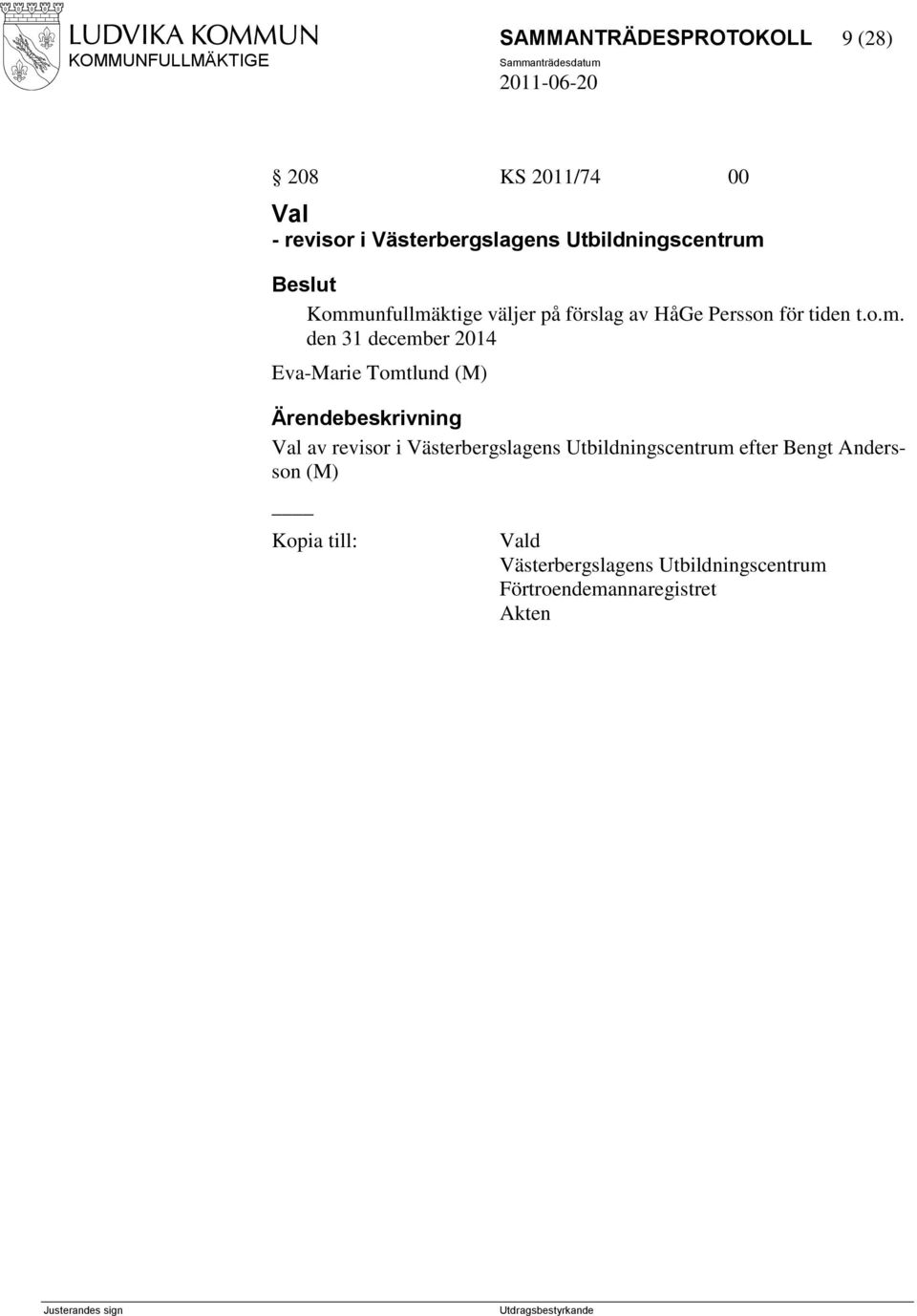 Kommunfullmäktige väljer på förslag av HåGe Persson för tiden t.o.m. den 31 december 2014