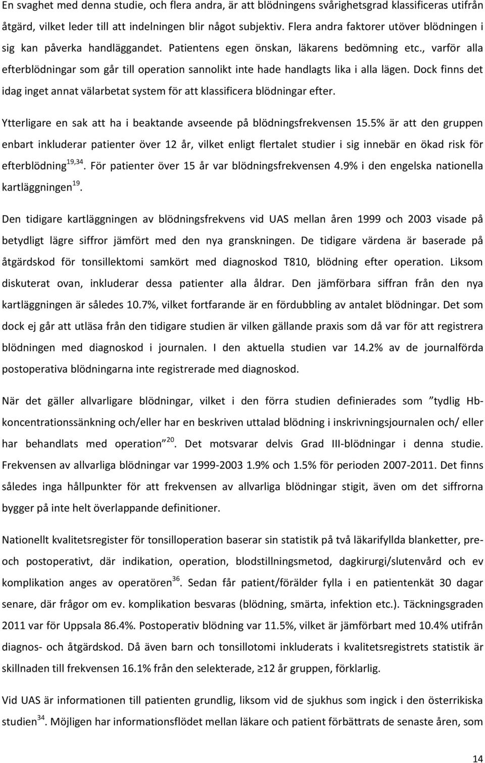 , varför alla efterblödningar som går till operation sannolikt inte hade handlagts lika i alla lägen. Dock finns det idag inget annat välarbetat system för att klassificera blödningar efter.