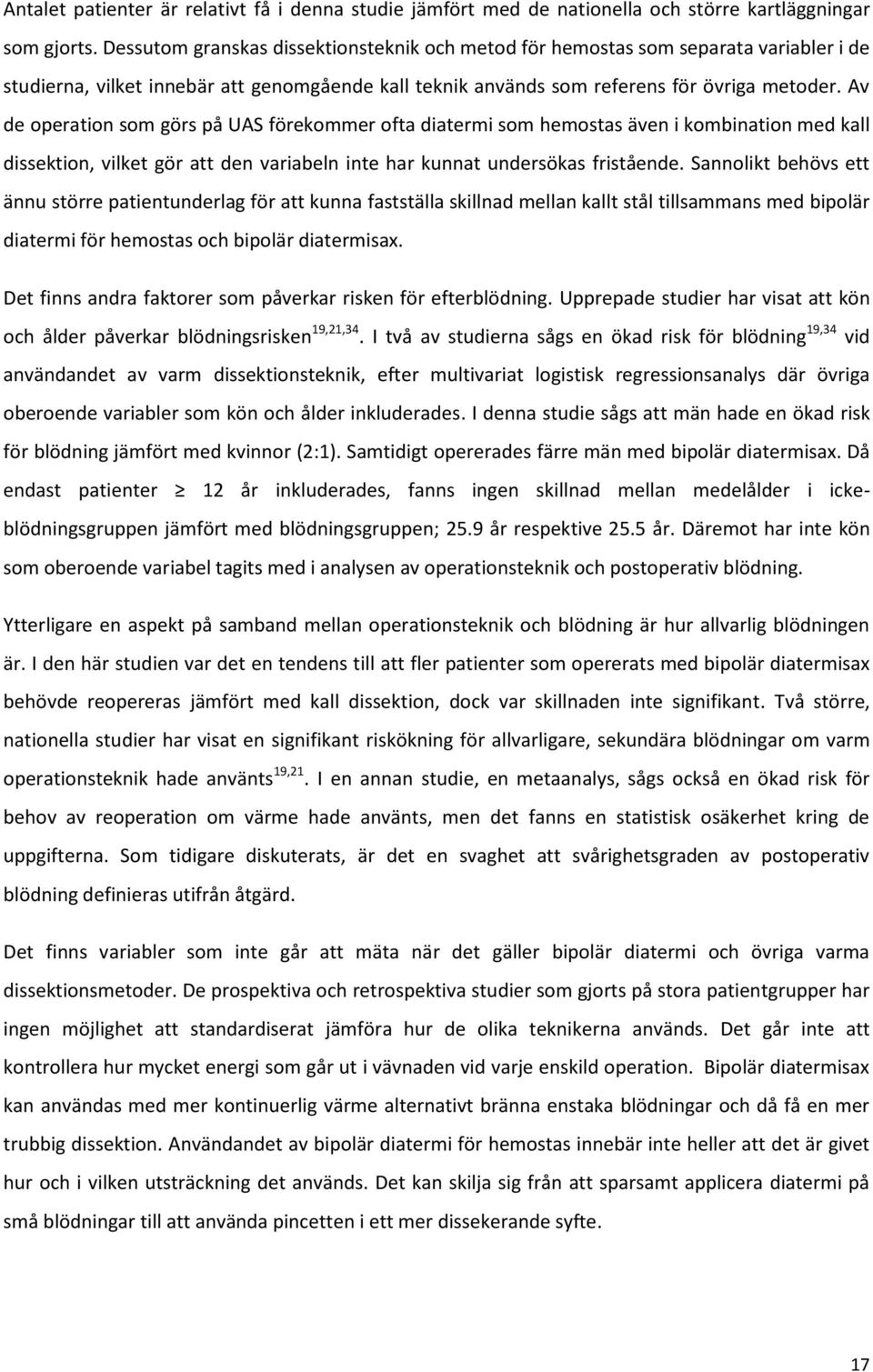 Av de operation som görs på UAS förekommer ofta diatermi som hemostas även i kombination med kall dissektion, vilket gör att den variabeln inte har kunnat undersökas fristående.