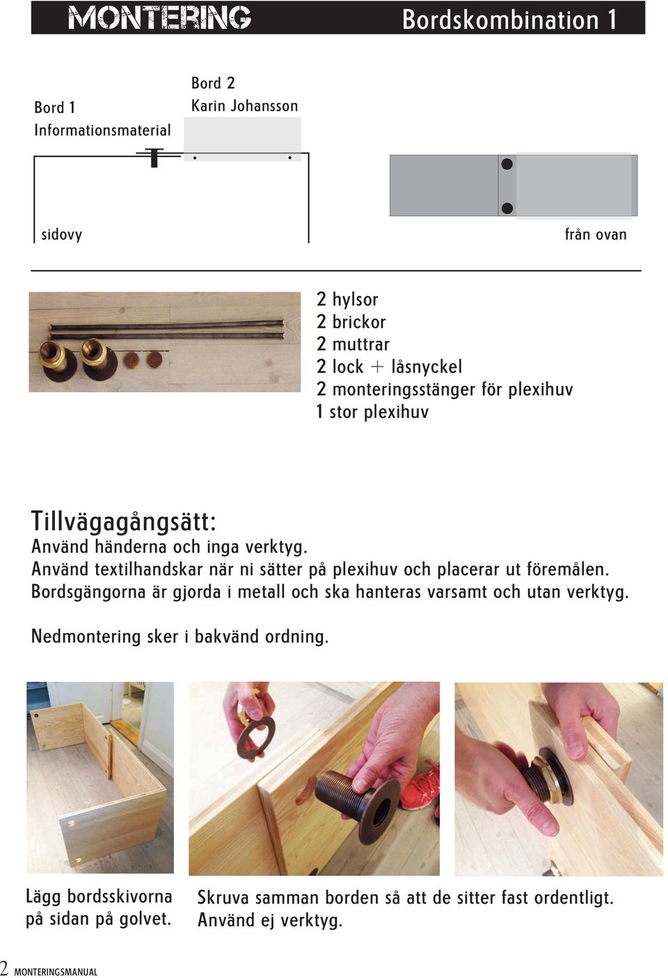 Använd textilhandskar när ni sätter på plexihuv och placerar ut föremålen.