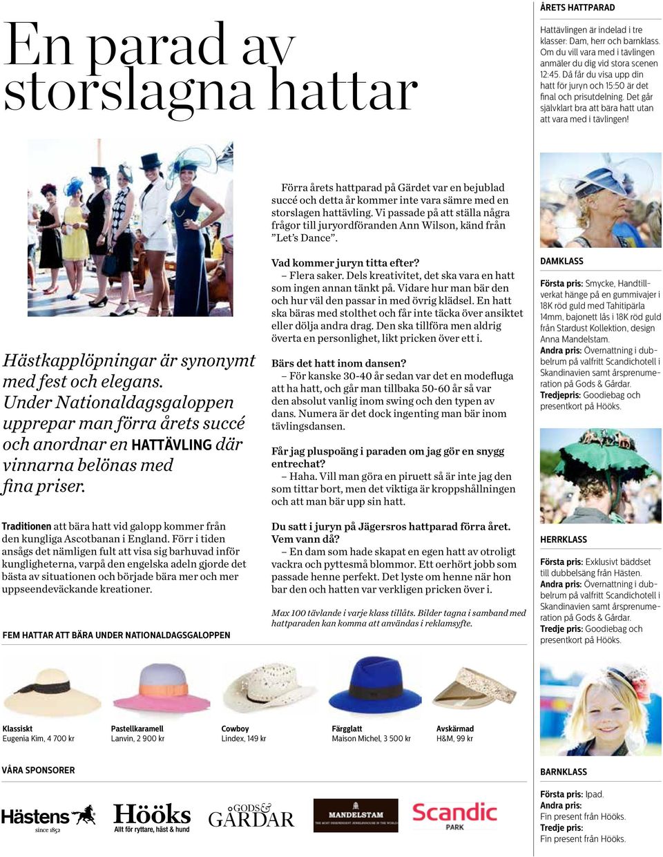 Under Nationaldagsgaloppen upprepar man förra årets succé och anordnar en hattävling där vinnarna belönas med fina priser.