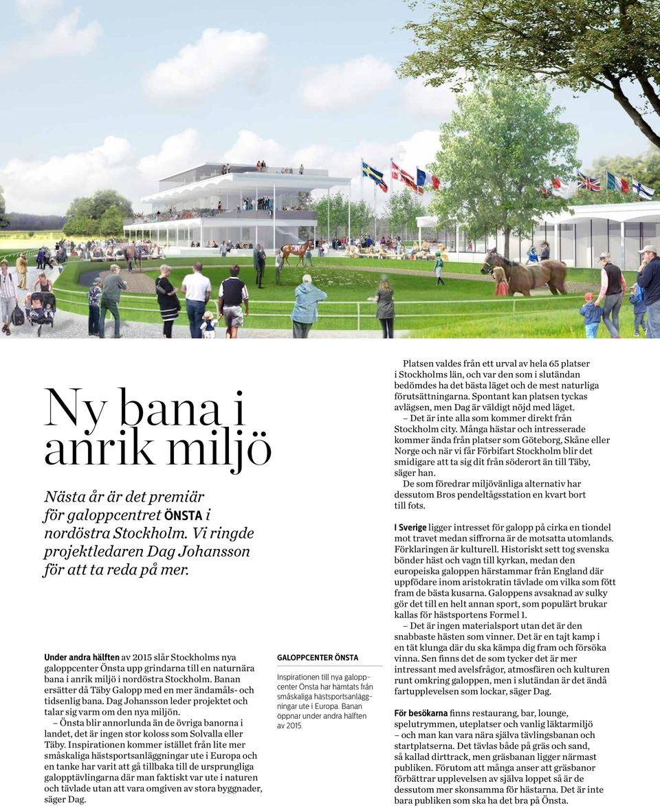 Banan ersätter då Täby Galopp med en mer ändamåls- och tidsenlig bana. Dag Johansson leder projektet och talar sig varm om den nya miljön.