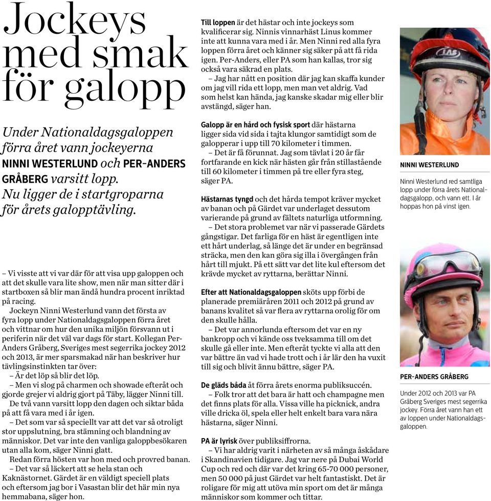 Jockeyn Ninni Westerlund vann det första av fyra lopp under Nationaldagsgaloppen förra året och vittnar om hur den unika miljön försvann ut i periferin när det väl var dags för start.