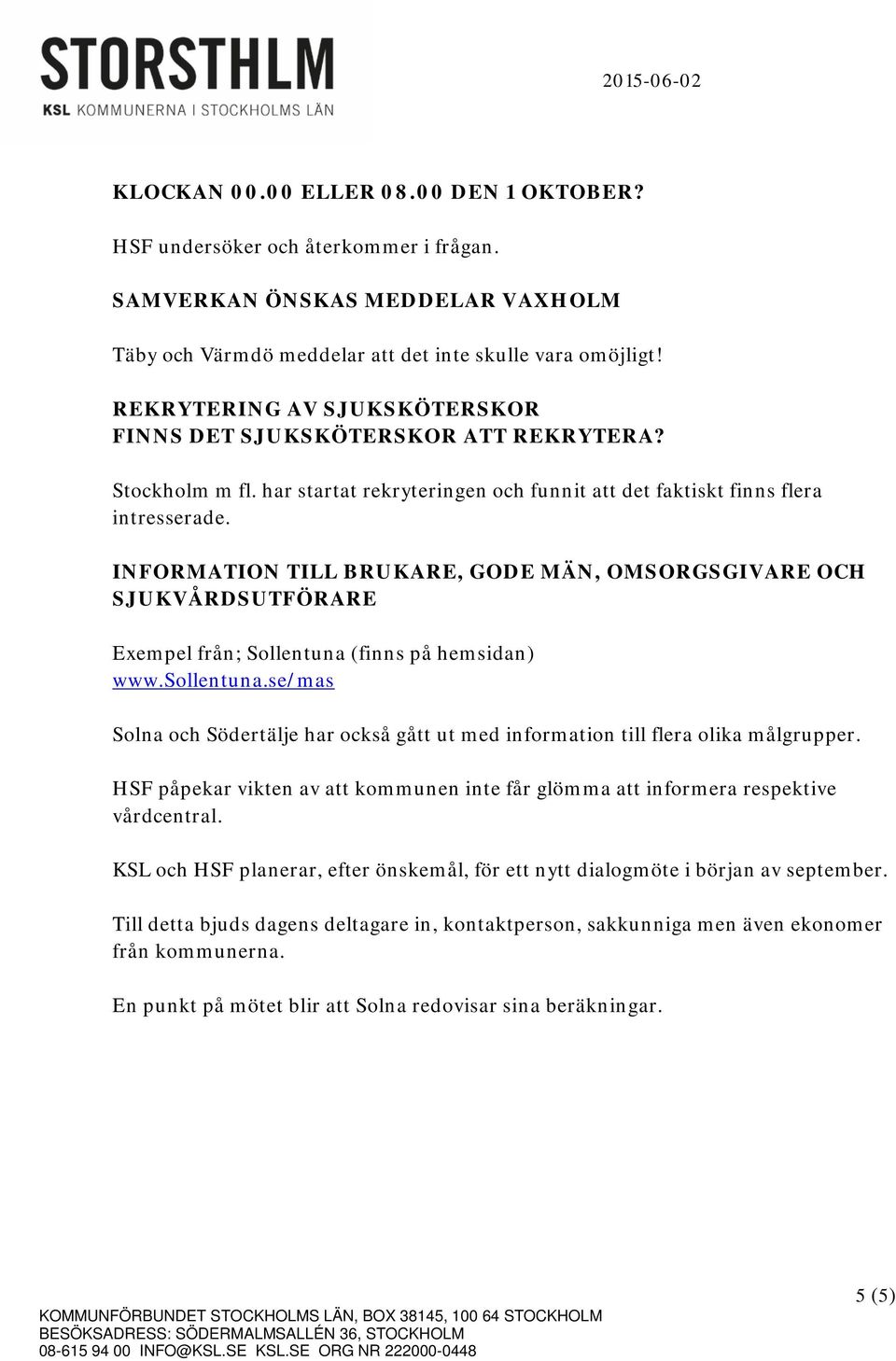 INFORMATION TILL BRUKARE, GODE MÄN, OMSORGSGIVARE OCH SJUKVÅRDSUTFÖRARE Exempel från; Sollentuna (finns på hemsidan) www.sollentuna.