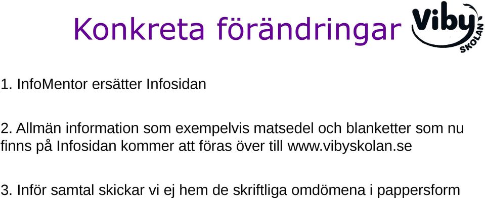 finns på Infosidan kommer att föras över till www.vibyskolan.