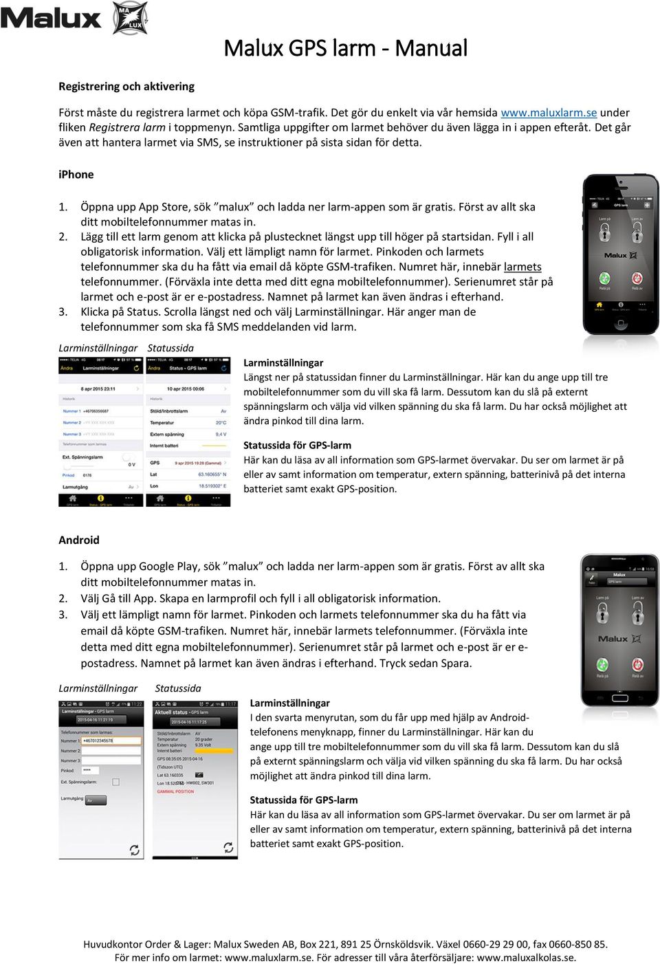 Öppna upp App Store, sök malux och ladda ner larm-appen som är gratis. Först av allt ska ditt mobiltelefonnummer matas in. 2.