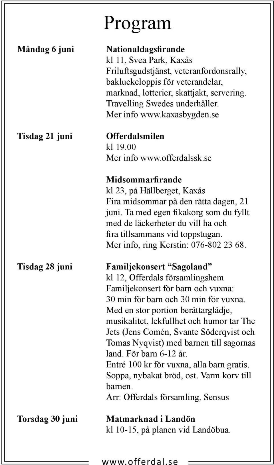 Ta med egen fikakorg som du fyllt med de läckerheter du vill ha och fira tillsammans vid toppstugan. Mer info, ring Kerstin: 076-802 23 68.