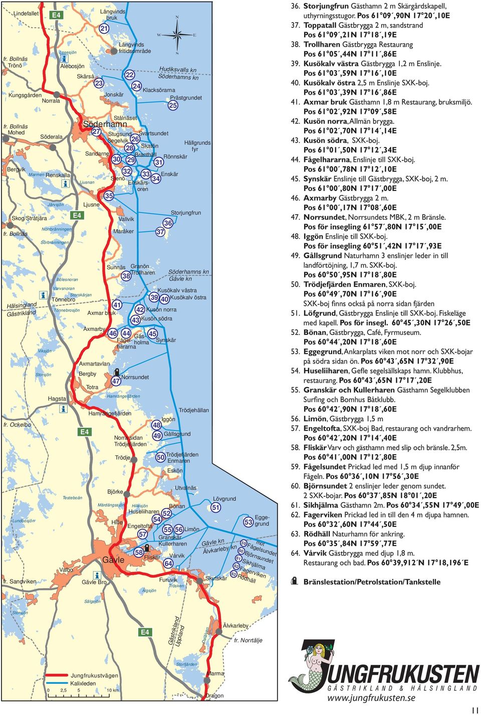 35 Järvsjön Ljusne Storjungfrun Skog/Stråtjära Vallvik 36 Norrbränningen Maråker 37 Hälsingland Gästrikland fr. Ockelbo Lundbosjön fr.