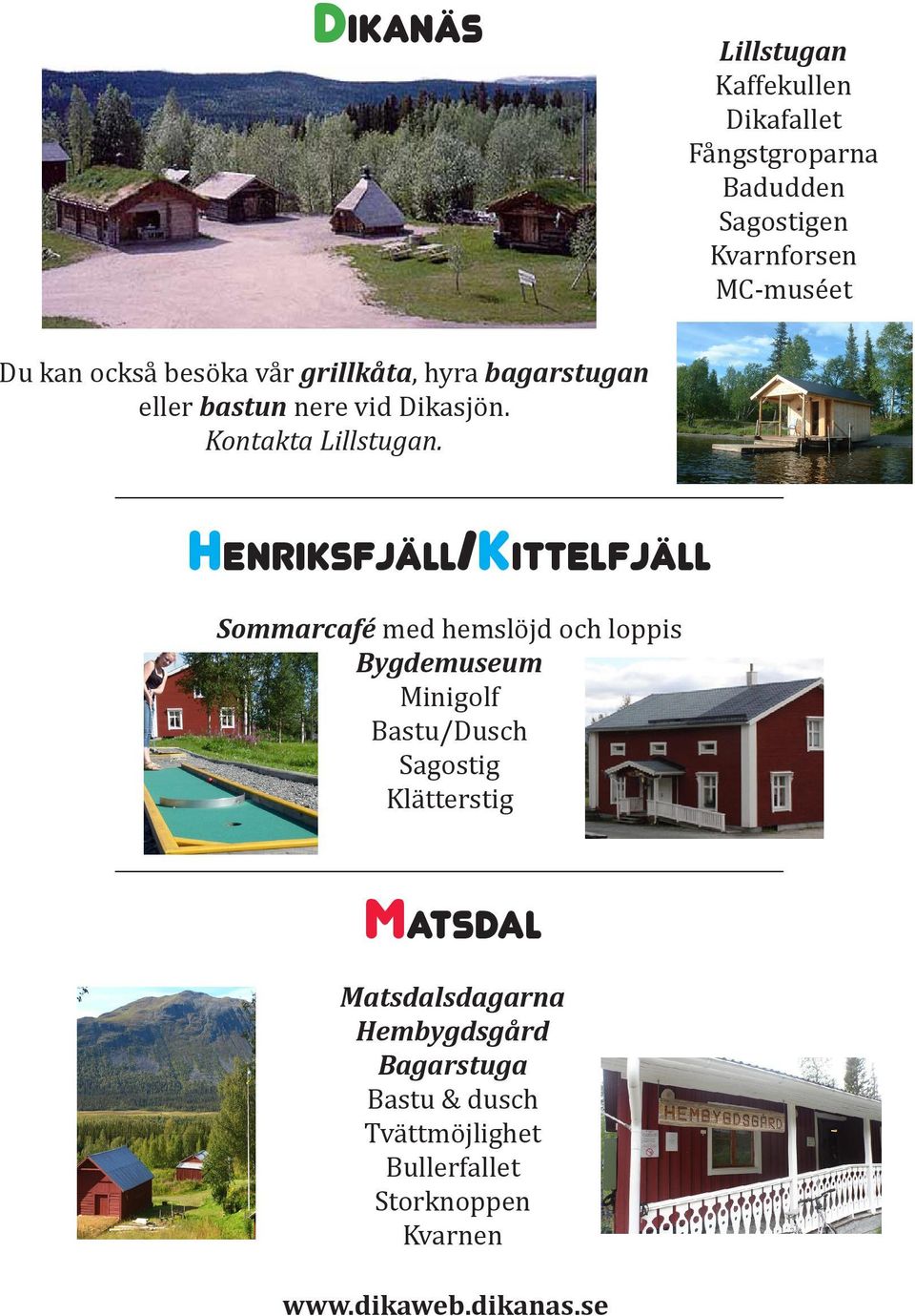 Henriksfjäll/Kittelfjäll Sommarcafé med hemslöjd och loppis Bygdemuseum Minigolf Bastu/Dusch Sagostig