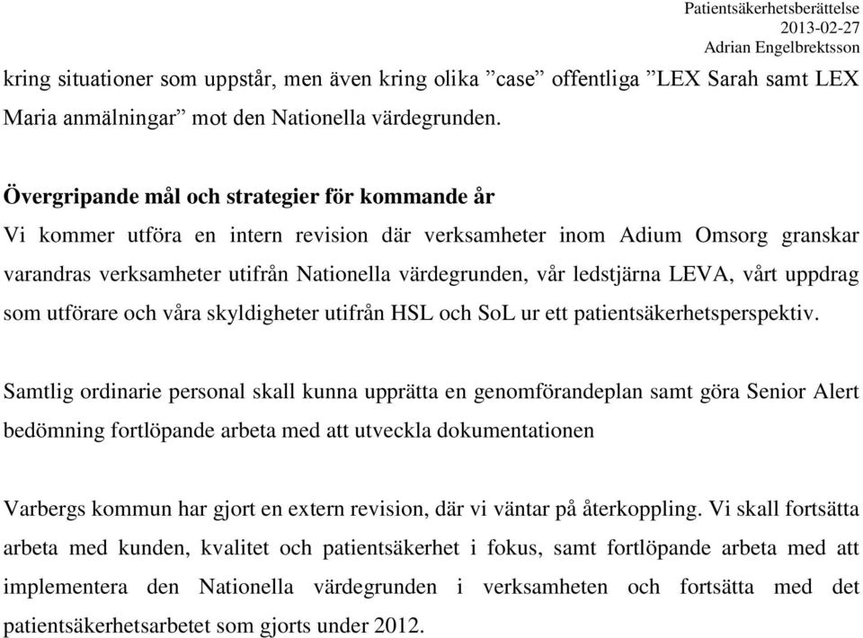 LEVA, vårt uppdrag som utförare och våra skyldigheter utifrån HSL och SoL ur ett patientsäkerhetsperspektiv.