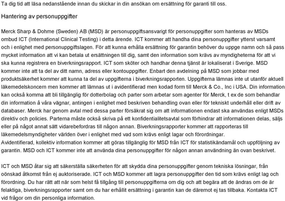 ICT kommer att handha dina personuppgifter ytterst varsamt och i enlighet med personuppgiftslagen.