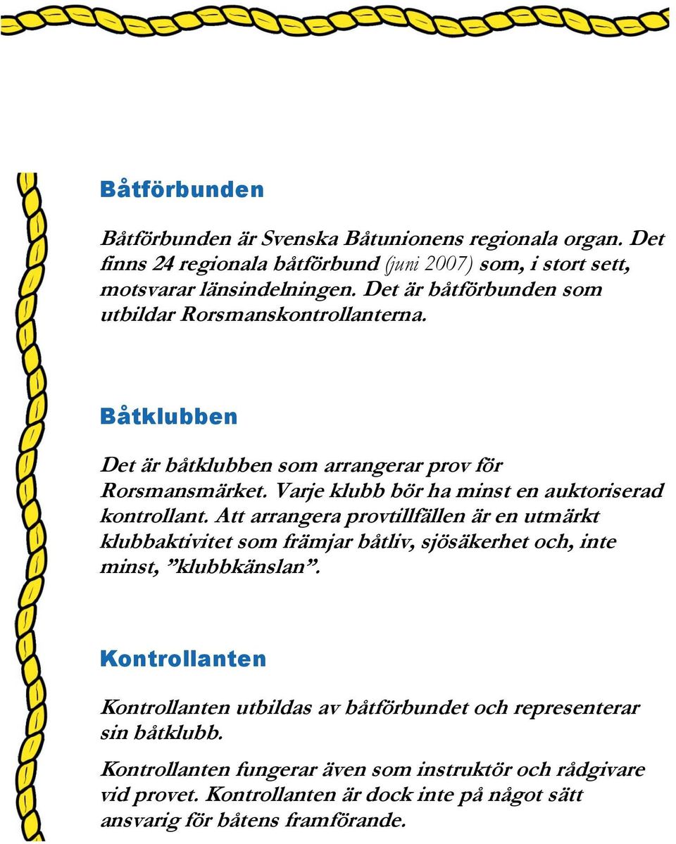 Varje klubb bör ha minst en auktoriserad kontrollant.