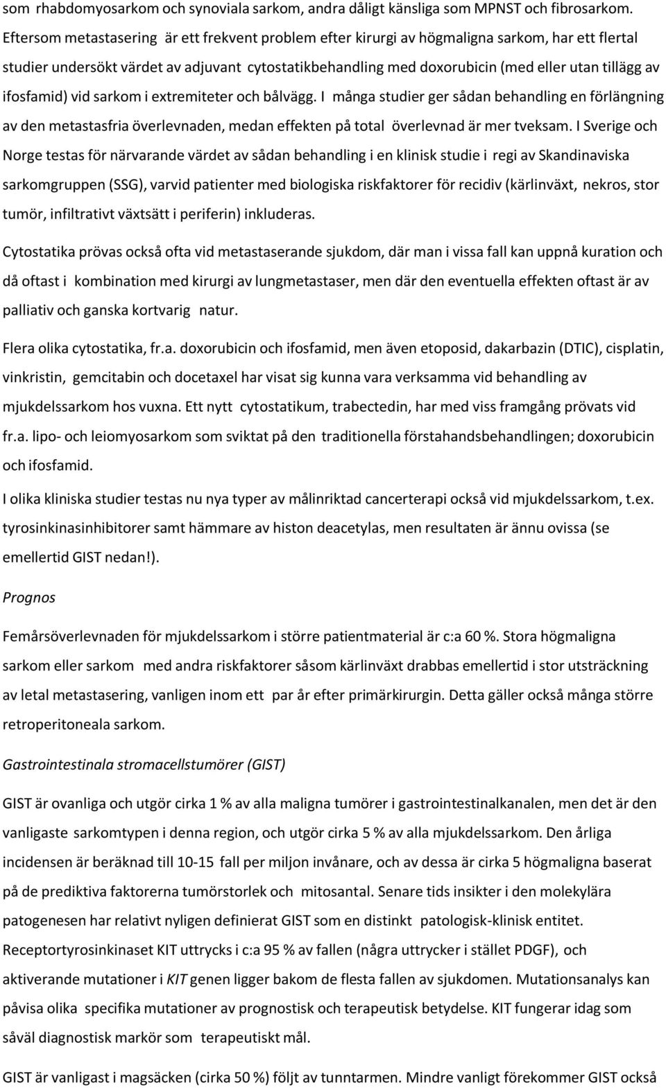 ifosfamid) vid sarkom i extremiteter och bålvägg. I många studier ger sådan behandling en förlängning av den metastasfria överlevnaden, medan effekten på total överlevnad är mer tveksam.