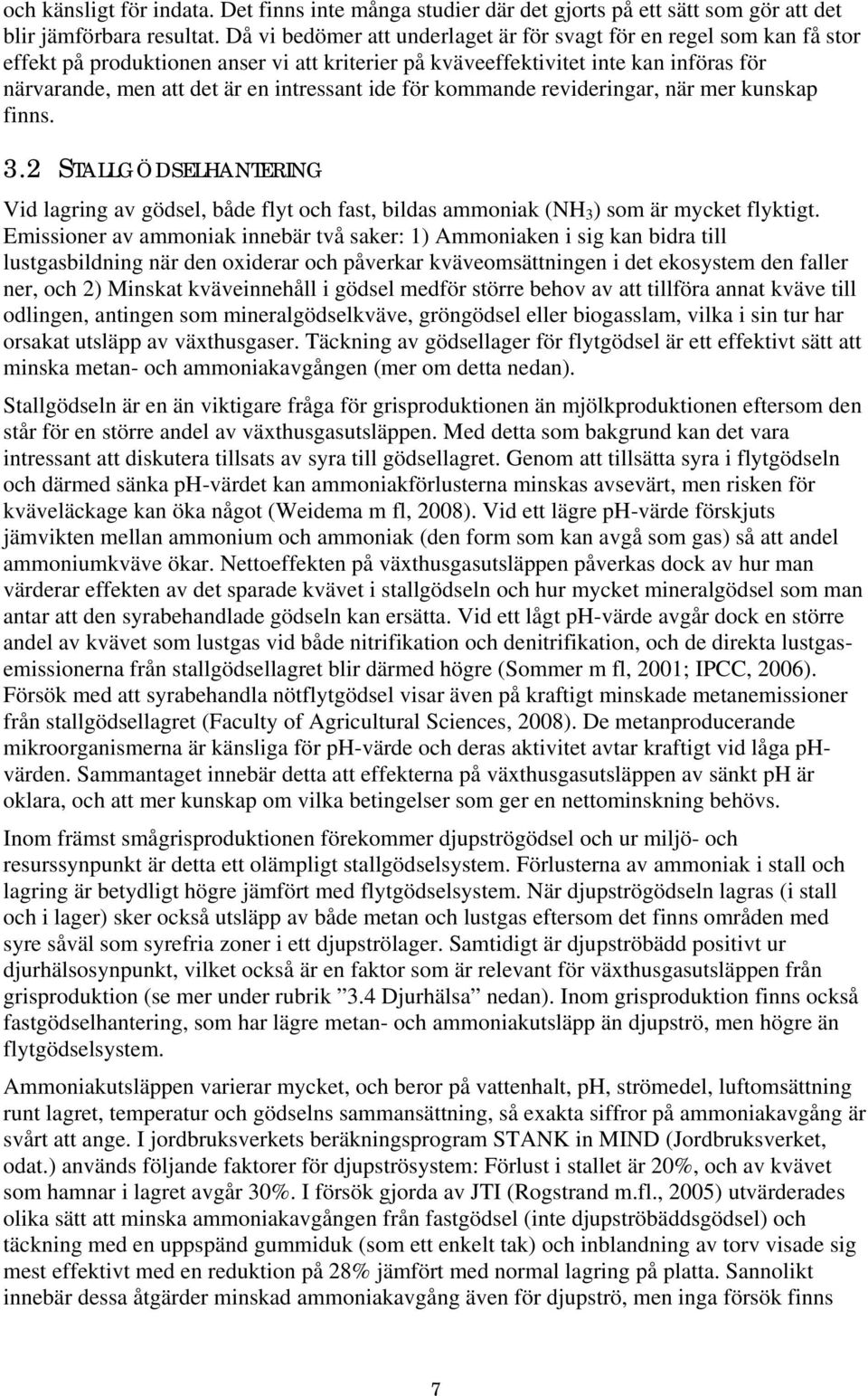 ide för kommande revideringar, när mer kunskap finns. 3.2 STALLGÖDSELHANTERING Vid lagring av gödsel, både flyt och fast, bildas ammoniak (NH 3 ) som är mycket flyktigt.