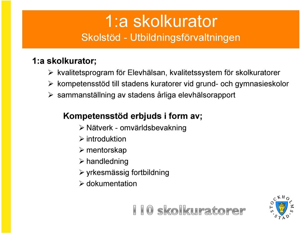 gymnasieskolor sammanställning av stadens årliga elevhälsorapport Kompetensstöd erbjuds i form