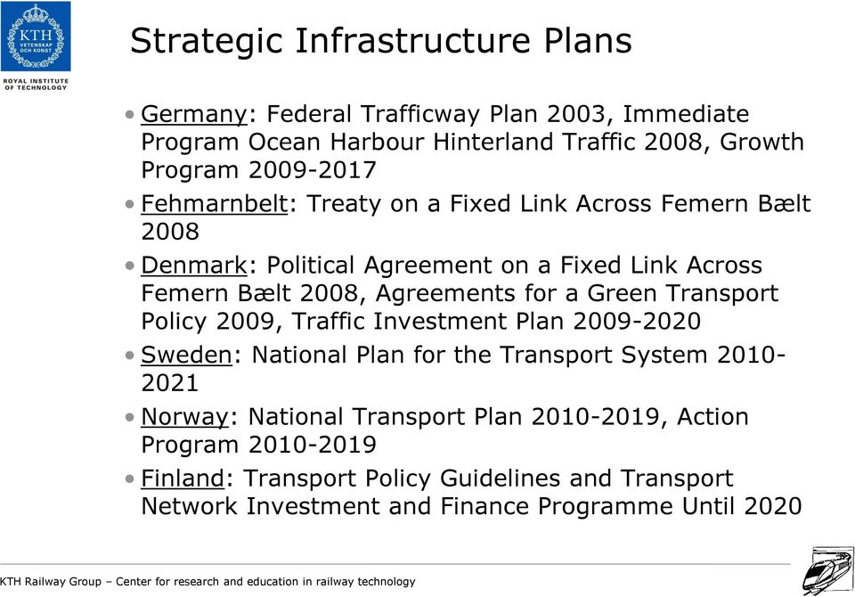 Agreements for a Green Transport Policy 2009, Traffic Investment Plan 2009-2020 Sweden: National Plan for the Transport System 2010-2021 Norway: