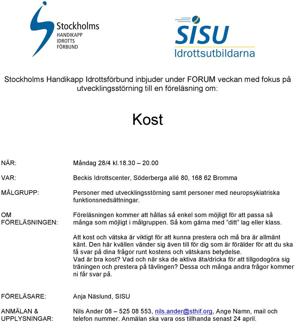 Föreläsningen kommer att hållas så enkel som möjligt för att passa så många som möjligt i målgruppen. Så kom gärna med ditt lag eller klass.