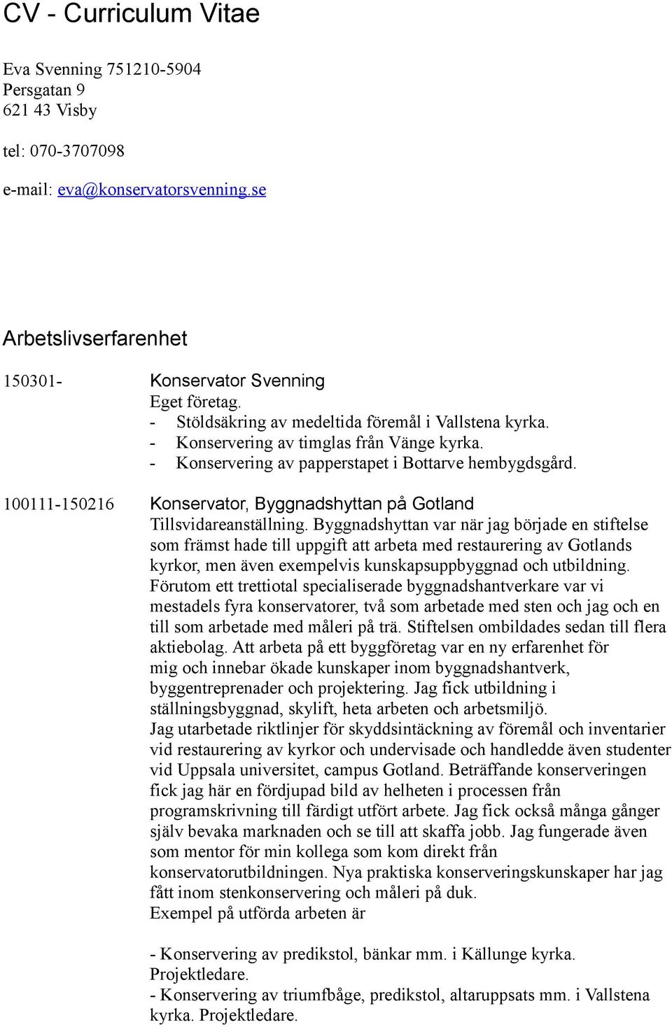 100111-150216 Konservator, Byggnadshyttan på Gotland Tillsvidareanställning.