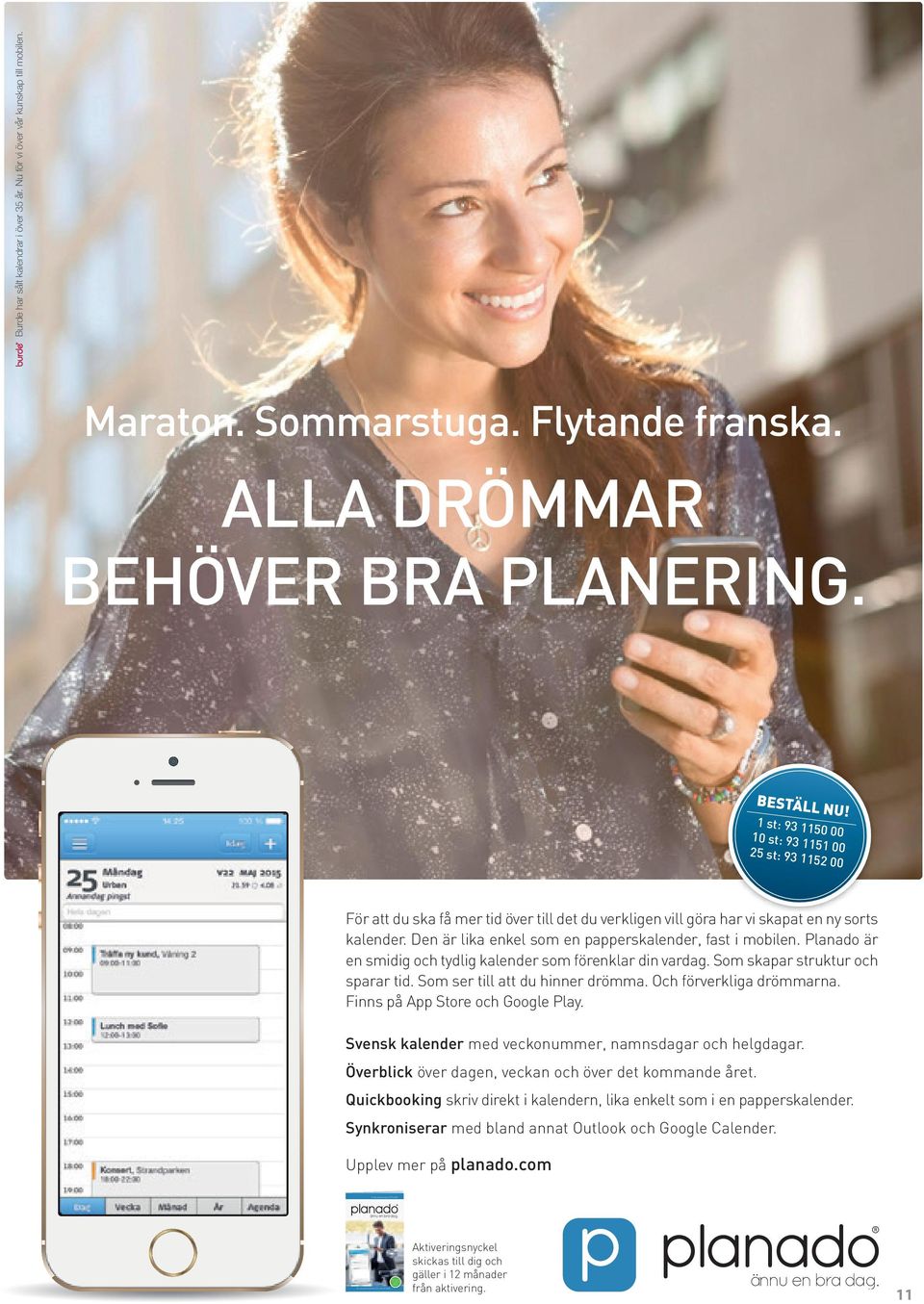 Den är lika enkel som en papperskalender, fast i mobilen. Planado är en smidig och tydlig kalender som förenklar din vardag. Som skapar struktur och sparar tid. Som ser till att du hinner drömma.