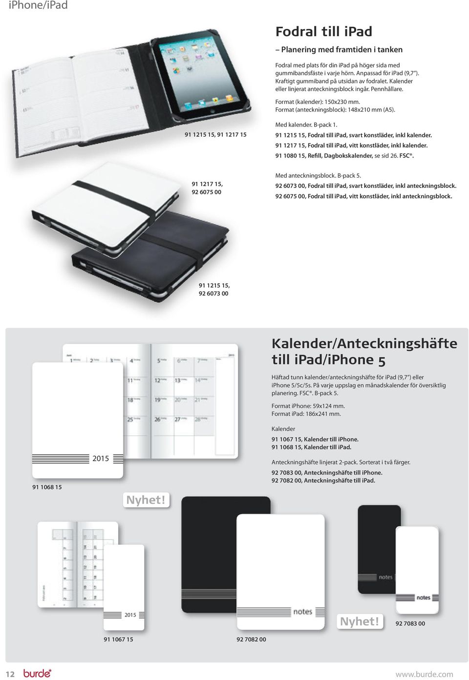 1, Fodral till ipad, svart konstläder, inkl kalender. 1, Fodral till ipad, vitt konstläder, inkl kalender. 1 0, Refill, Dagbokskalender, se sid. FSC. 1, 0 00 Med anteckningsblock. B-pack.
