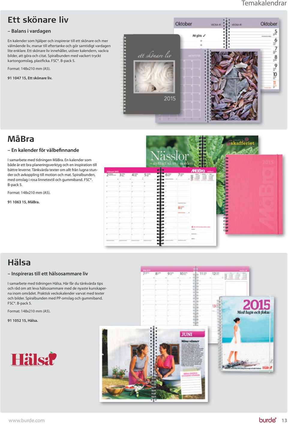 MåBra En kalender för välbefinnande I samarbete med tidningen MåBra. En kalender som både är ett bra planeringsverktyg och en inspiration till bättre leverne.