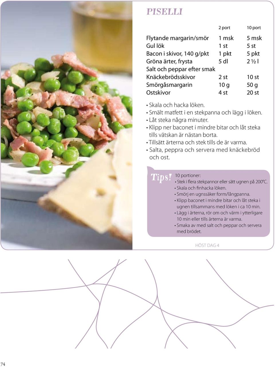 tillsätt ärterna och stek tills de är varma. Salta, peppra och servera med knäckebröd och ost. 10 portioner: Stek i flera stekpannor eller sätt ugnen på 200 C. Skala och finhacka löken.