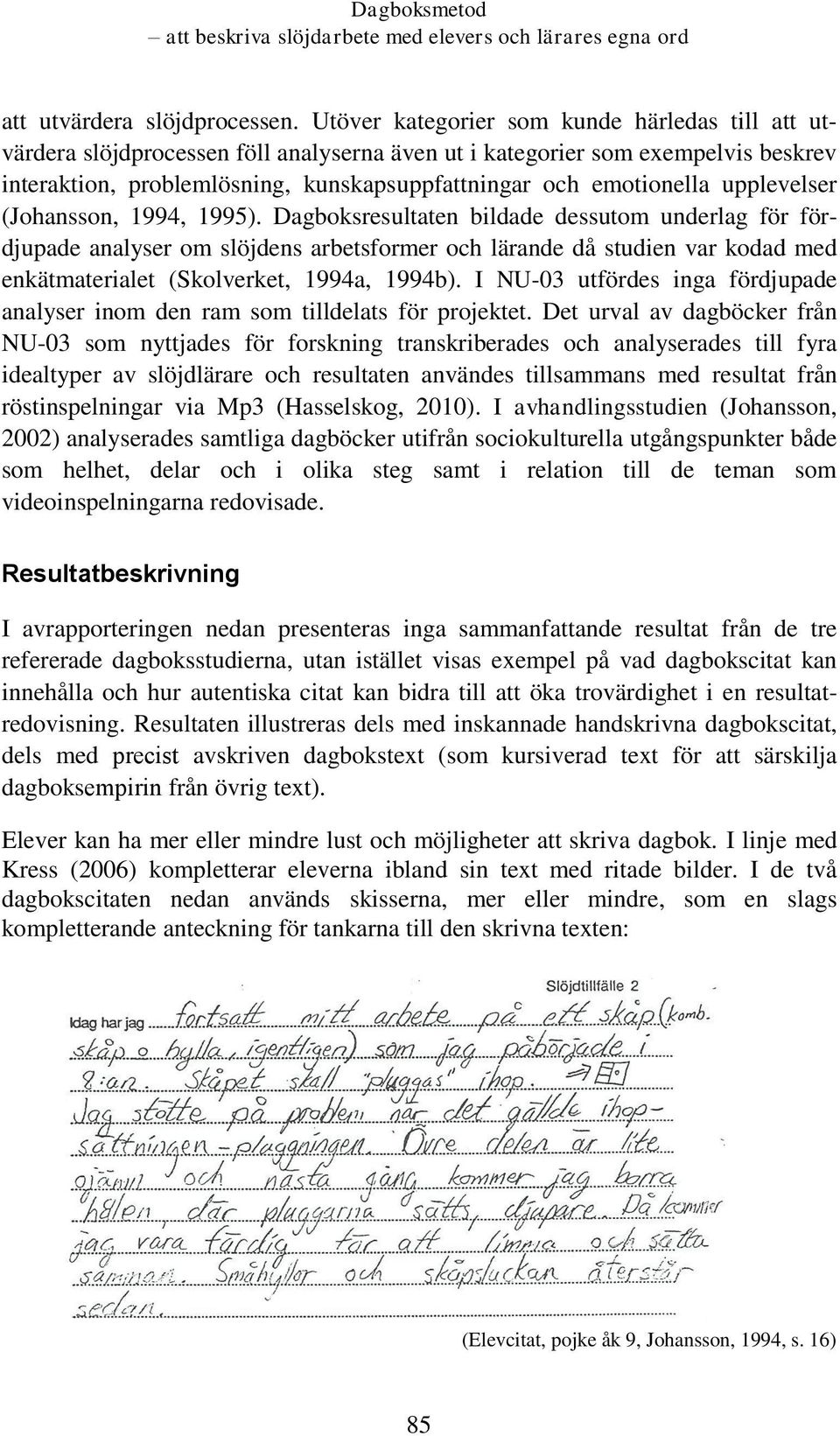 upplevelser (Johansson, 1994, 1995).