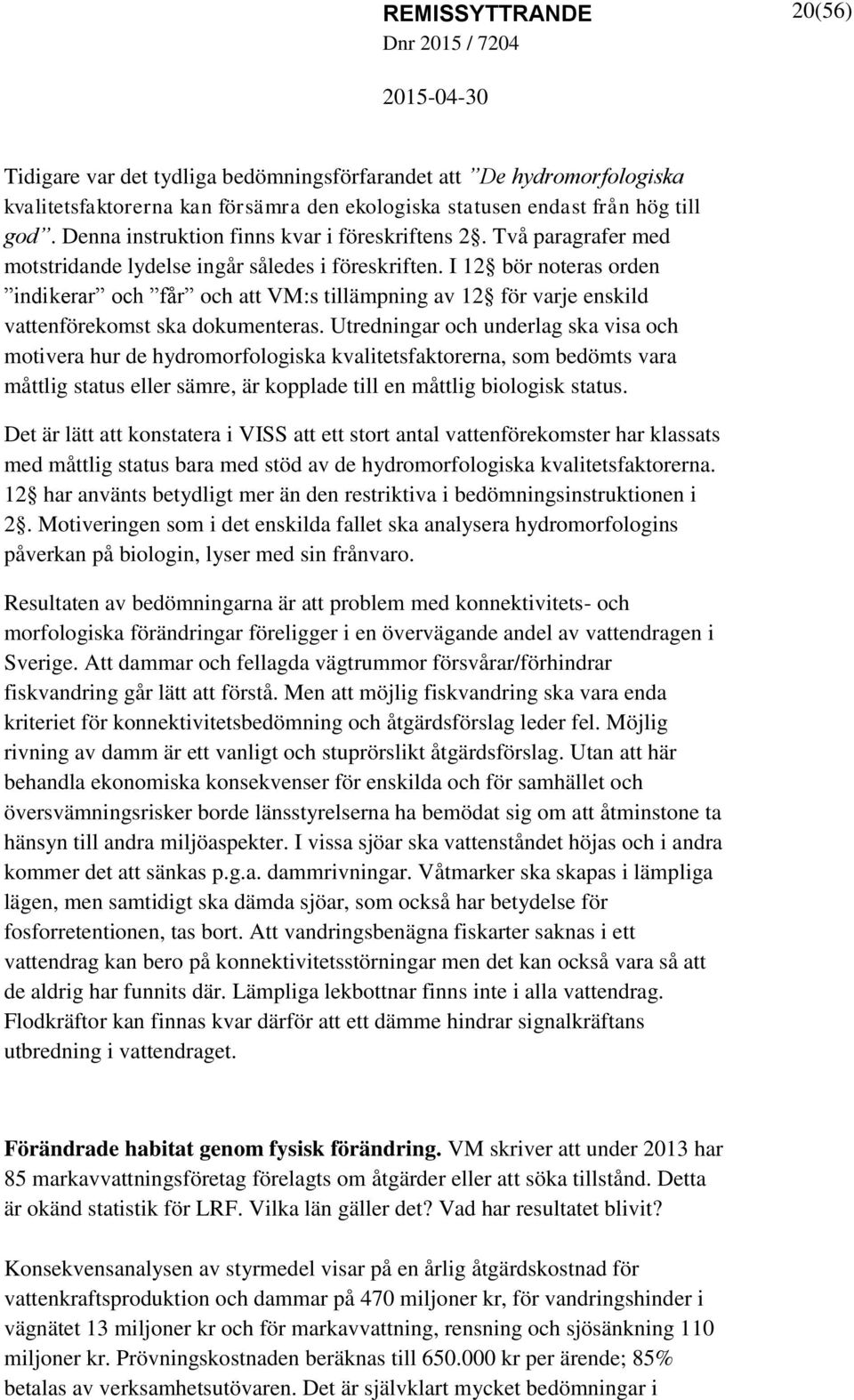 I 12 bör noteras orden indikerar och får och att VM:s tillämpning av 12 för varje enskild vattenförekomst ska dokumenteras.