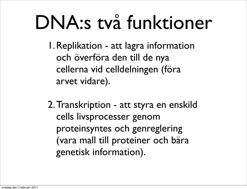 cellerna vid celldelningen (föra arvet vidare). 2.