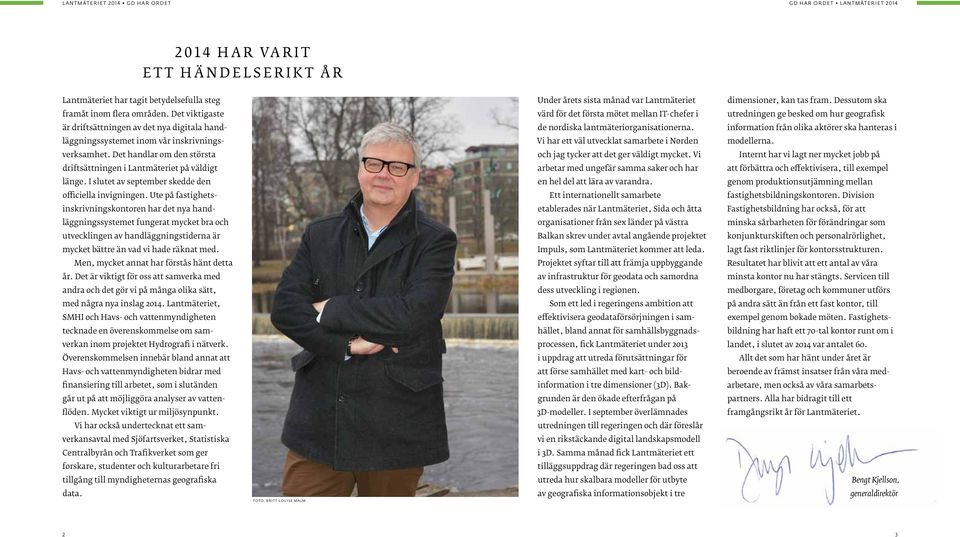 Det viktigaste värd för det första mötet mellan IT-chefer i utredningen ge besked om hur geografisk är driftsättningen av det nya digitala hand- de nordiska lantmäteriorganisationerna.