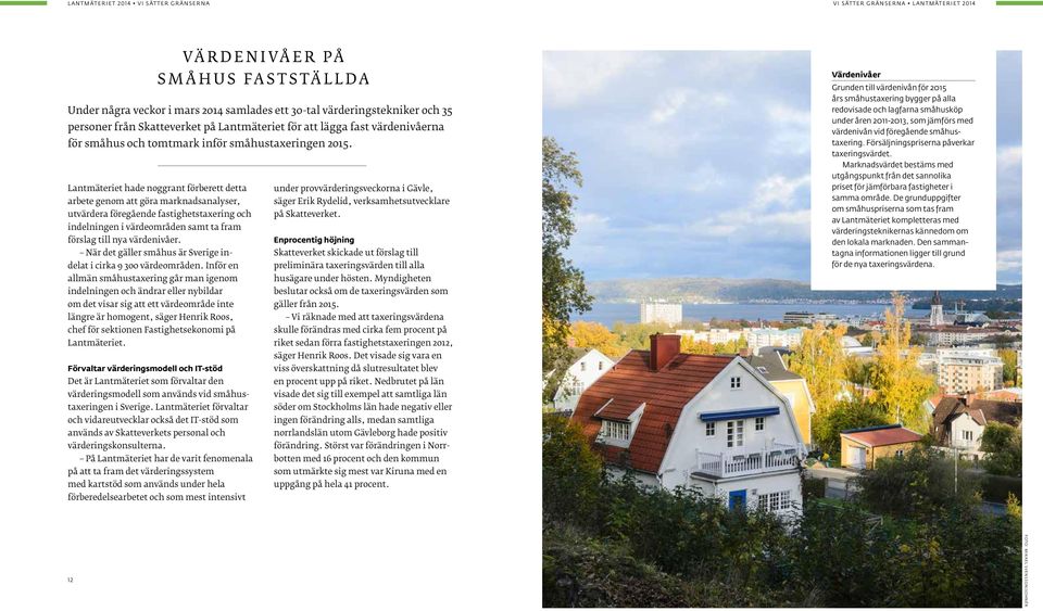 Lantmäteriet hade noggrant förberett detta under provvärderingsveckorna i Gävle, arbete genom att göra marknadsanalyser, säger Erik Rydelid, verksamhetsutvecklare utvärdera föregående