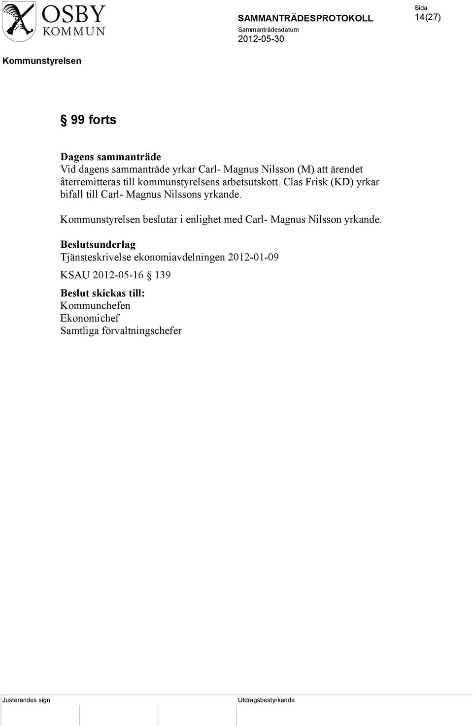 Clas Frisk (KD) yrkar bifall till Carl- Magnus Nilssons yrkande.