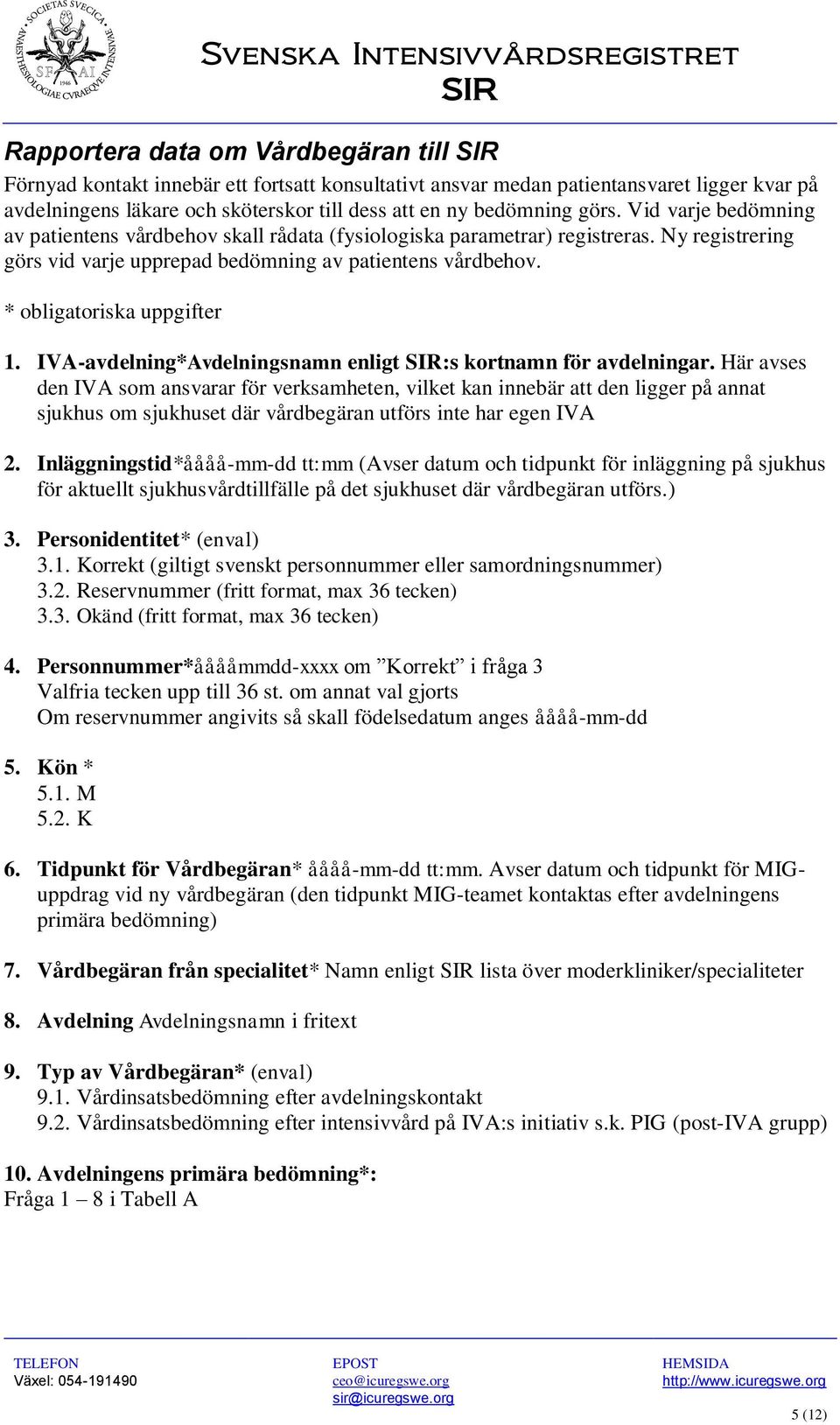 * obligatoriska uppgifter 1. IVA-avdelning*Avdelningsnamn enligt SIR:s kortnamn för avdelningar.