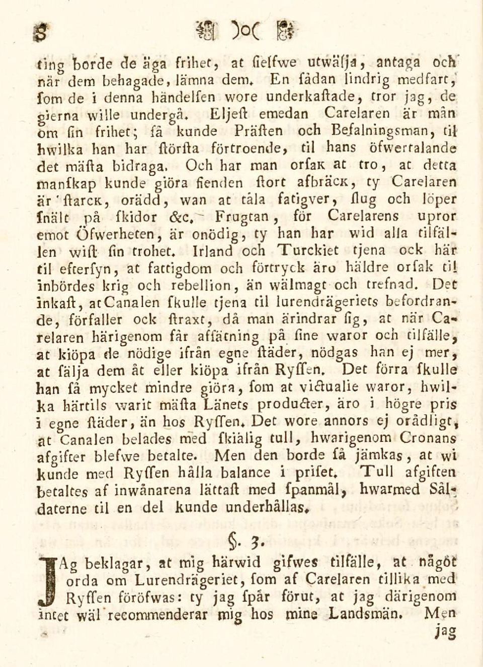 Och har man orfak at tro, at detta manfkap kunde giöra fienden ftort afbräck, ty Carelaren är' ftarck, orädd, wan at tåla fatigver, ilug och löper fnält på fkidor Frugtan, för Carelarens upror emot