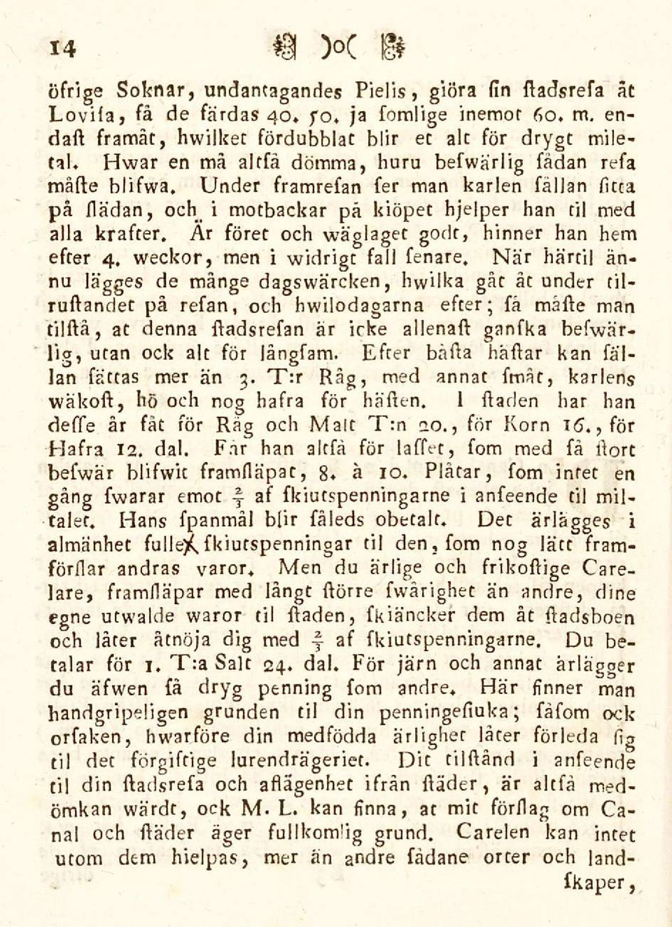 Ar föret och wäglaget godt, hinner han hem efter 4. weckor, men i widrigt fall fenare.