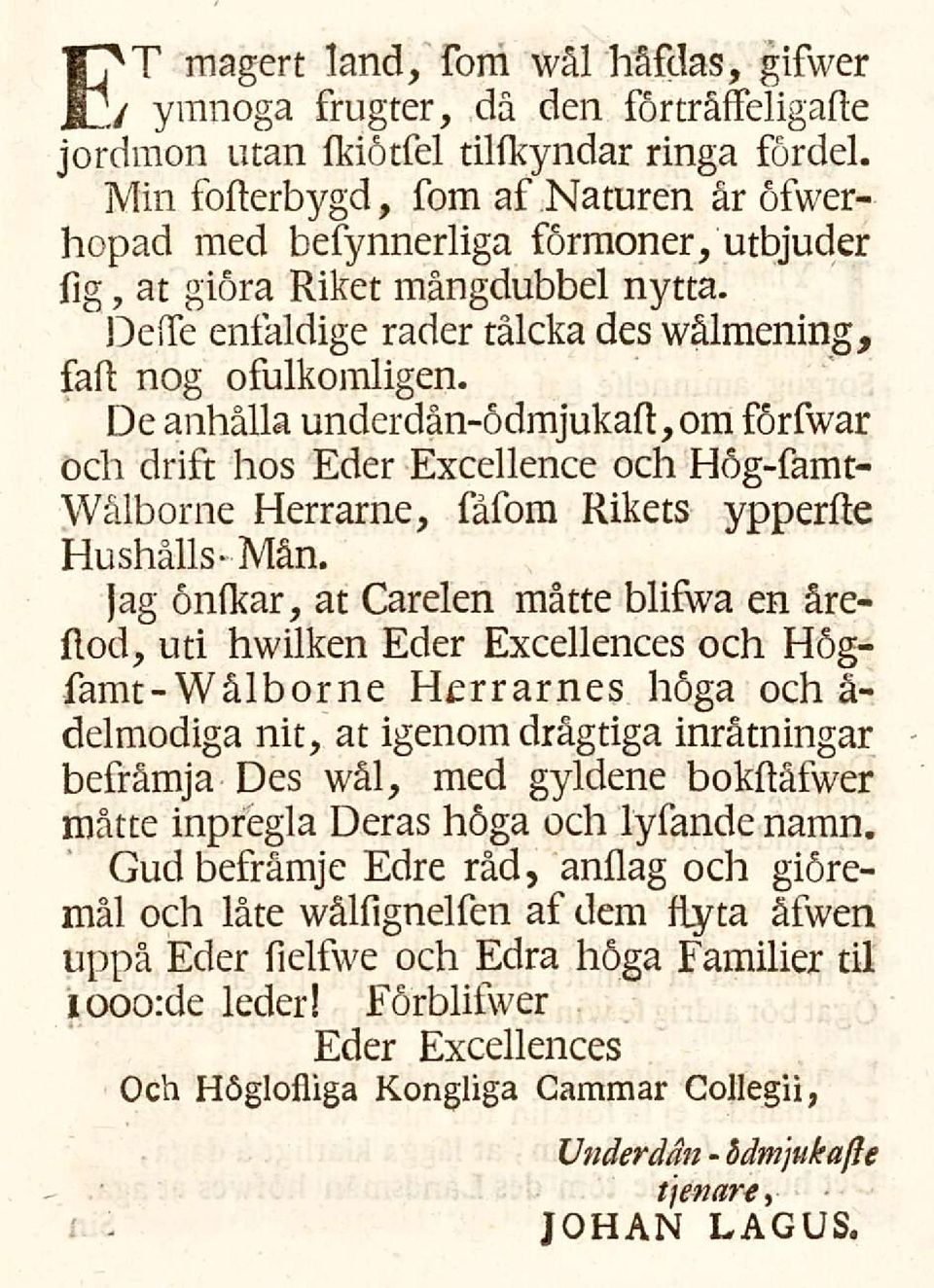 De anhålla underdån-ödmjukaft,om forfwar och drift hos Eder Excellence och Hög-famt- Wålborne Herrarne, fåfom Rikets ypperfte Hushålls- Mån.