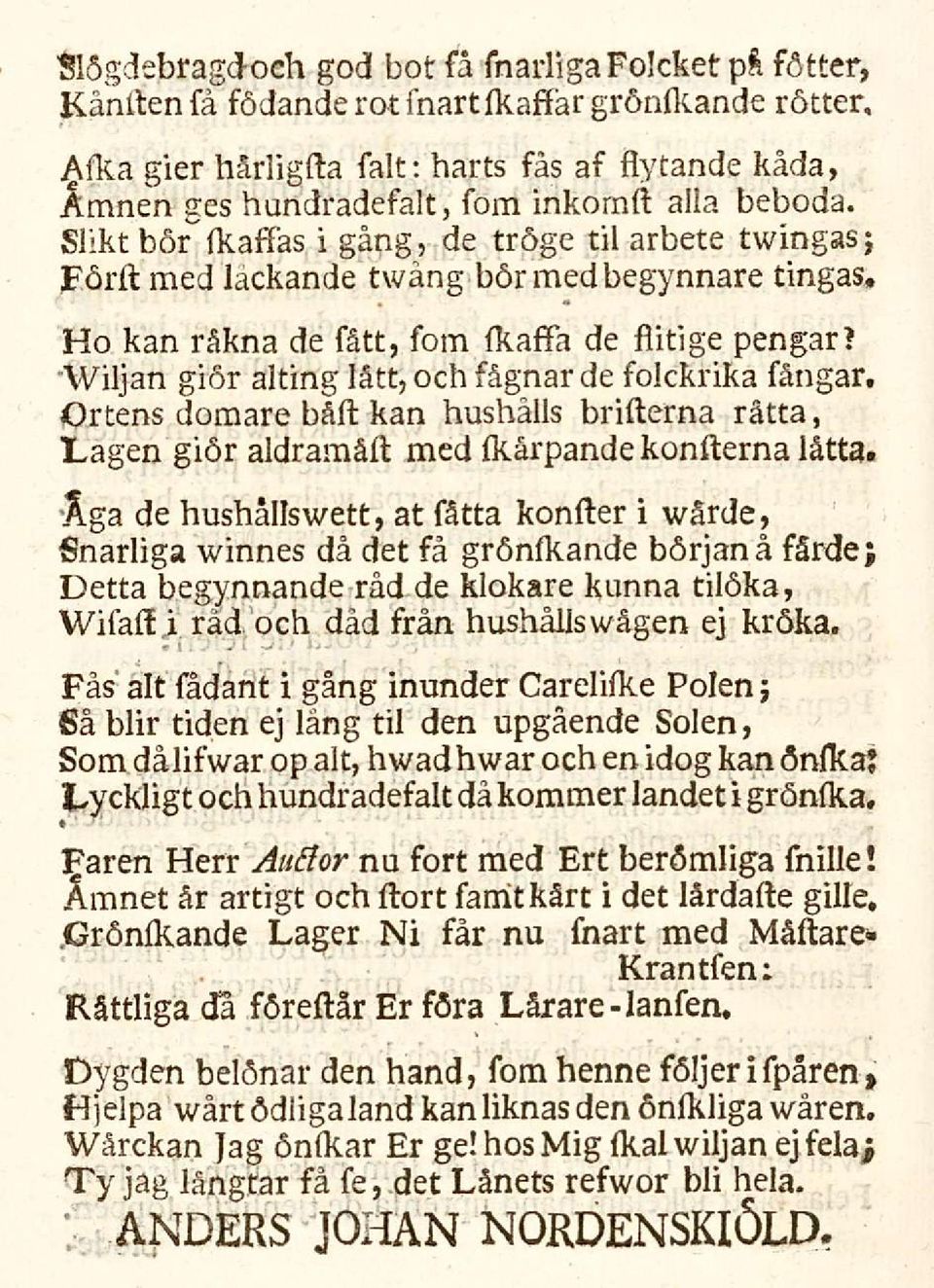 Slikt bör fkaffas i gång, de tröge til arbete twingas; Förft med lackande twång börmedbegynnare tingas. Ho kan råkna de fått, fom (kaffa de flitige pengar?