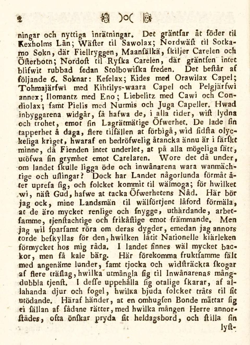 Soknar: Kefelax; Kides med Orawilax Capel; Tohrnajärfwi med Kihtilys-waara Capel och Pelgjärfwi annex; Ilomantz med Eno; Liebelitz med Cawi och Condiolax; famt Pielis med Nurmis och Juga CapeJler.