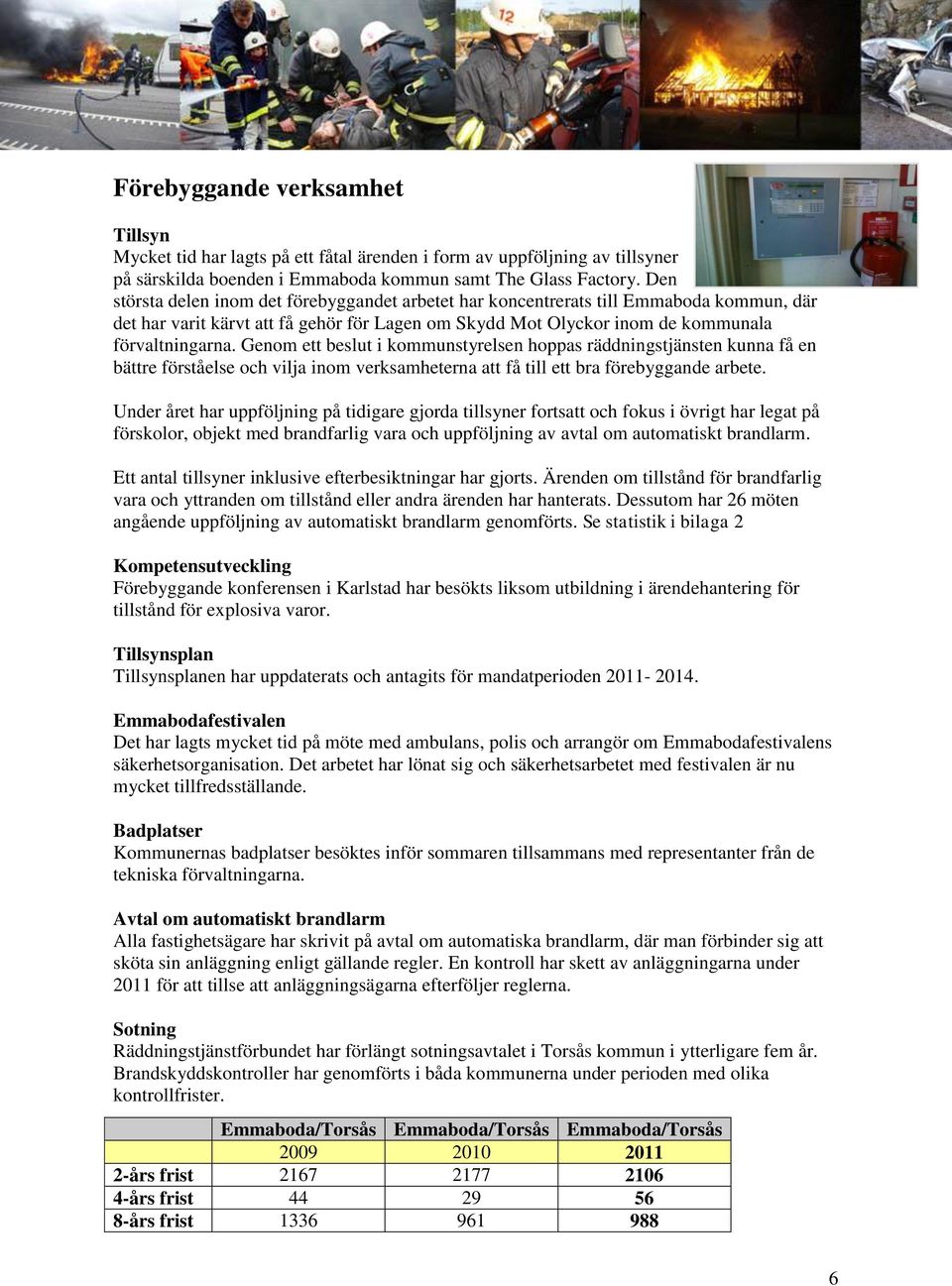 Genom ett beslut i kommunstyrelsen hoppas räddningstjänsten kunna få en bättre förståelse och vilja inom verksamheterna att få till ett bra förebyggande arbete.