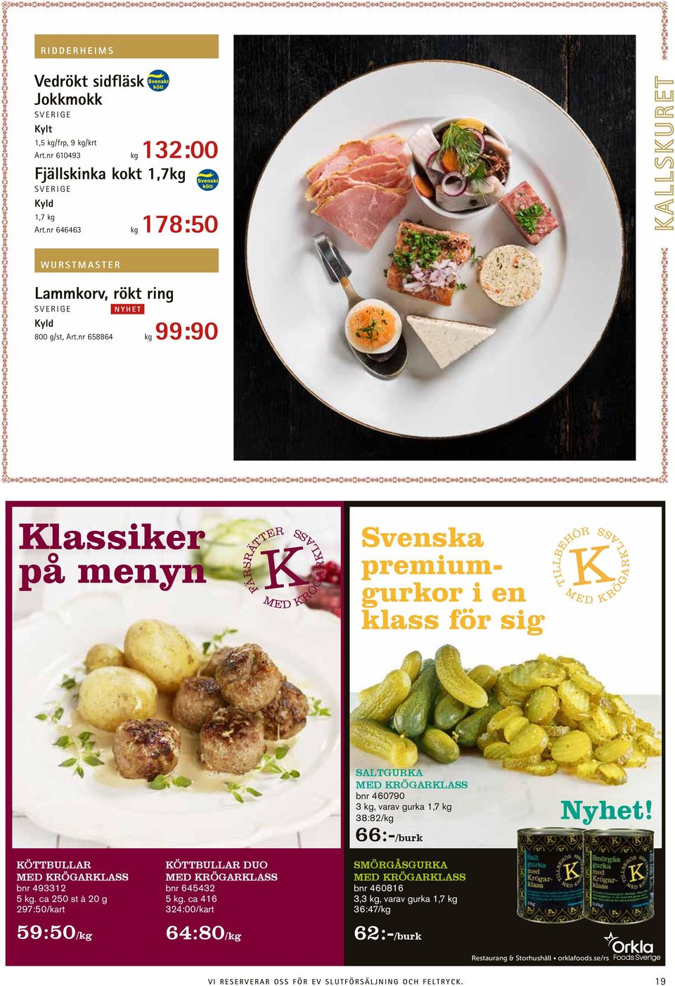 nr 658864 kg 99:90 Klassiker på menyn Svenska premiumgurkor i en klass för sig SALTGURKA MED KRÖGARKLASS bnr 460790 3 kg, varav gurka 1,7 kg 38:82/kg 66:-/burk Nyhet!
