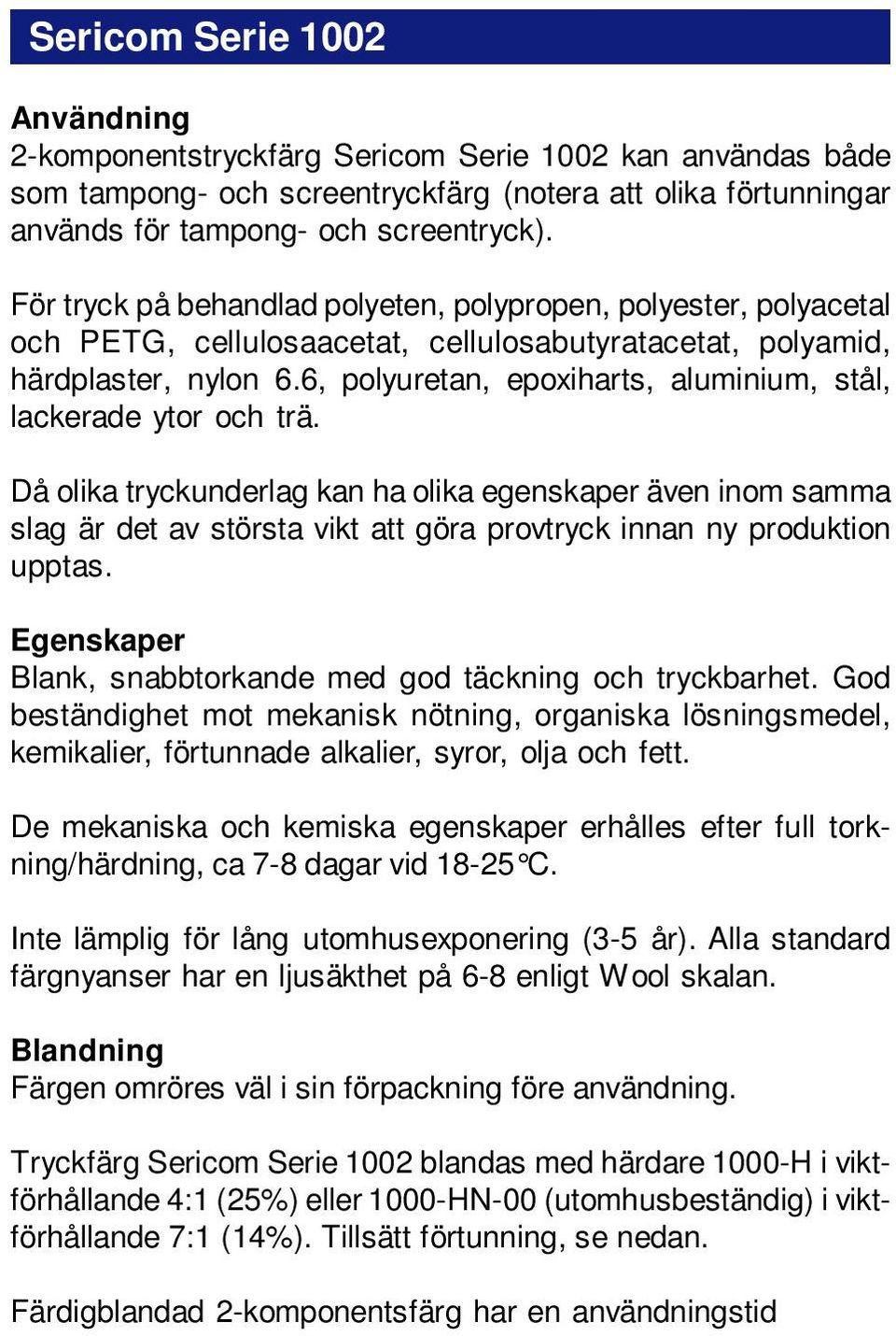 6, polyuretan, epoxiharts, aluminium, stål, lackerade ytor och trä.