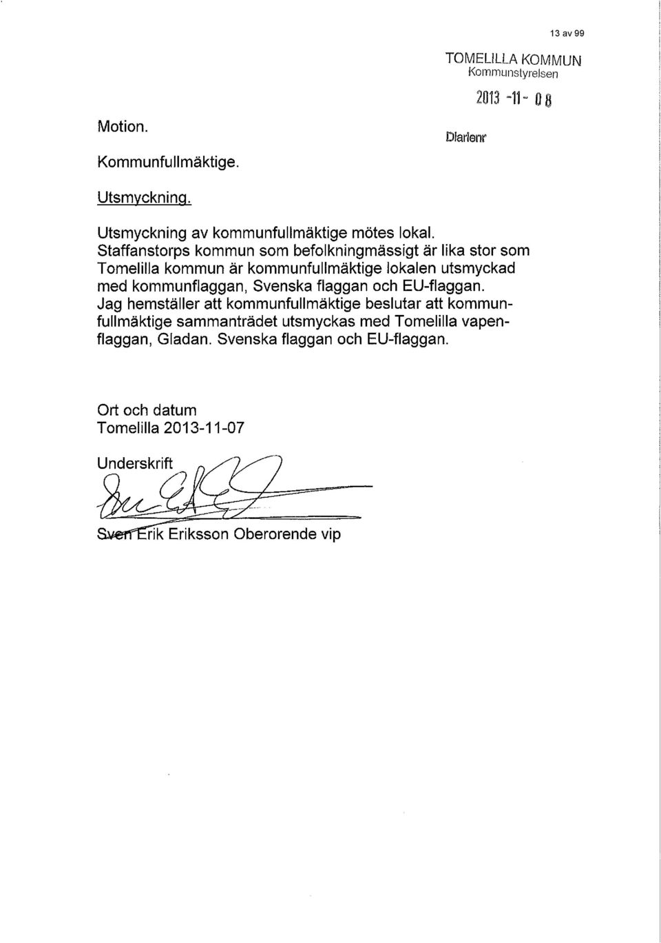kommunflaggan, Svenska flaggan och EU-flaggan.