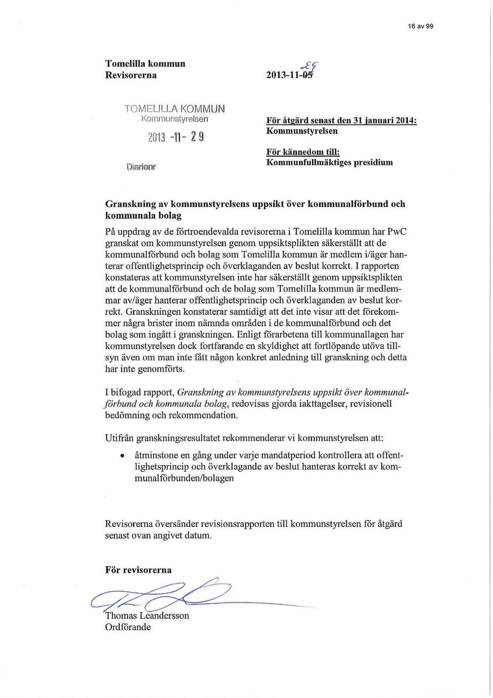 kommunstyrelsen genom uppsiktsplikten säkerställt att de kommunalförbund och bolag som Tomelilla kommun är medlem i/äger hanterar offentlighetsprineip och överklaganden av beslut korrekt.